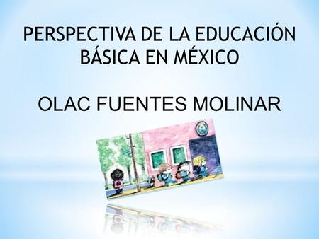 PERSPECTIVA DE LA EDUCACIÓN BÁSICA EN MÉXICO