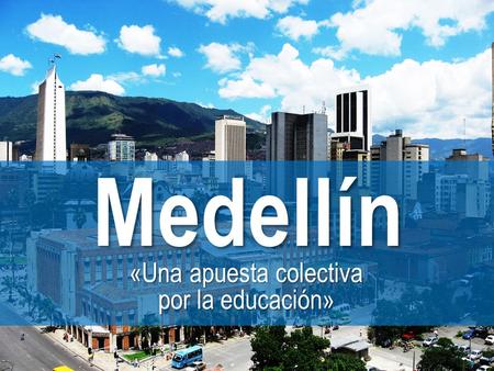Medellín «Una apuesta colectiva por la educación».