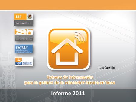 Informe 2011 Luis Castillo. Contenido 1.Antecedentes 2.Componentes del sistema 3.Informe 2011 4.Plan de consolidación 2012.