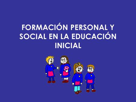 FORMACIÓN PERSONAL Y SOCIAL EN LA EDUCACIÓN INICIAL