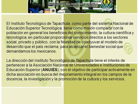 El Instituto Tecnológico de Tapachula, como parte del sistema Nacional de Educación Superior Tecnológica, tiene como misión compartir con la población.