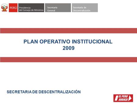 Secretaría General Secretaría de Descentralización SECRETARIA DE DESCENTRALIZACIÓN PLAN OPERATIVO INSTITUCIONAL 2009.
