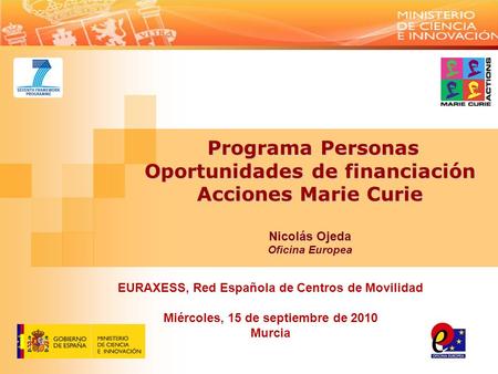 Programa Personas Oportunidades de financiación Acciones Marie Curie Nicolás Ojeda Oficina Europea Programa Personas Oportunidades de financiación Acciones.