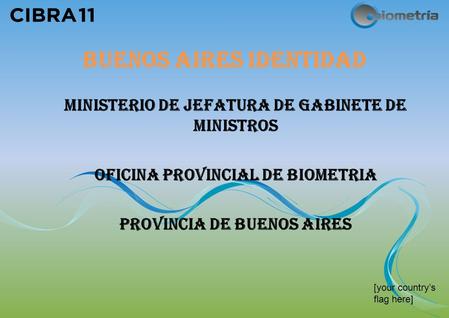 [your countrys flag here] BUENOS AIRES IDENTIDAD MINISTERIO DE JEFATURA DE GABINETE DE MINISTROS OFICINA PROVINCIAL DE BIOMETRIA PROVINCIA DE BUENOS AIRES.
