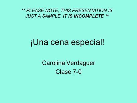 ¡Una cena especial! Carolina Verdaguer Clase 7-0 ** PLEASE NOTE, THIS PRESENTATION IS JUST A SAMPLE, IT IS INCOMPLETE **