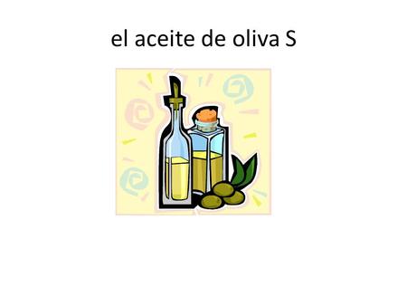 El aceite de oliva S. el agua mineral F las bebidas F.