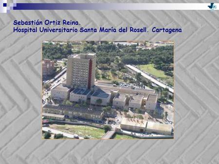 Sebastián Ortiz Reina. Hospital Universitario Santa María del Rosell
