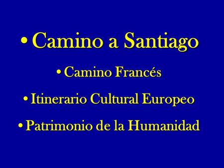 Camino a Santiago Camino Francés Itinerario Cultural Europeo Patrimonio de la Humanidad.