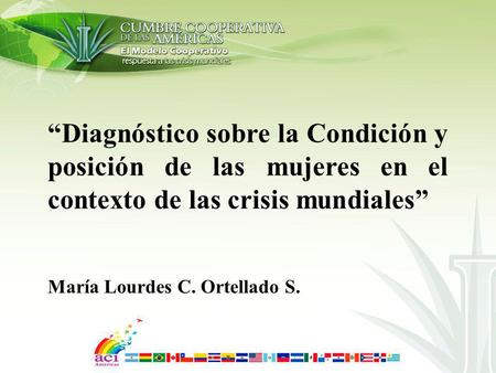 Diagnóstico sobre la Condición y posición de las mujeres en el contexto de las crisis mundiales María Lourdes C. Ortellado S.