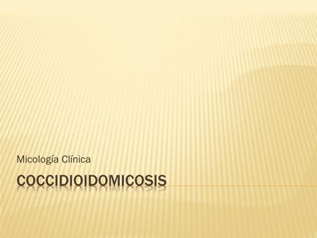 Micología Clínica Coccidioidomicosis.