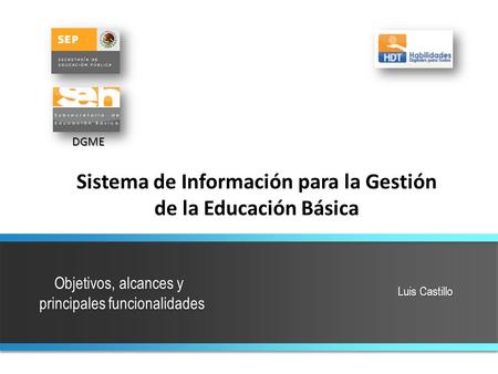 Luis Castillo Sistema de Información para la Gestión de la Educación Básica DGME.