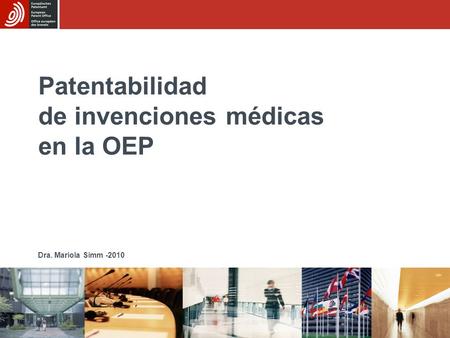 Patentabilidad de invenciones médicas en la OEP Dra. Mariola Simm -2010.