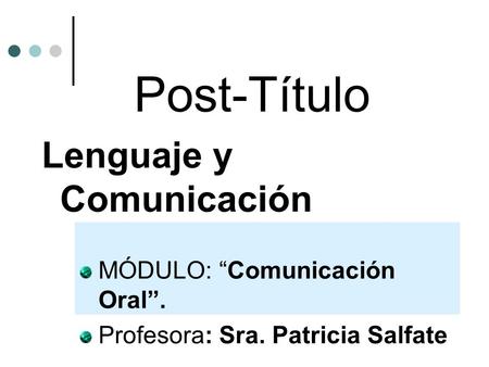 Post-Título Lenguaje y Comunicación MÓDULO: “Comunicación Oral”.