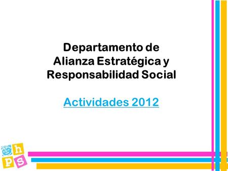 Departamento de Alianza Estratégica y Responsabilidad Social Actividades 2012.