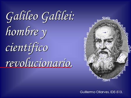 Galileo Galilei: hombre y científico revolucionario.