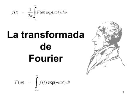 La transformada de Fourier.