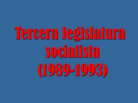 Tercera legislatura socialista ( )