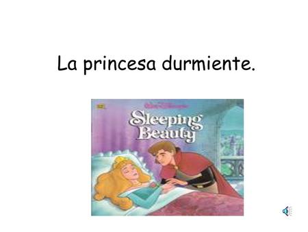 La princesa durmiente. La princesa en el castillo, en el castillo, en el castillo. La princesa en el castillo, en el castillo.