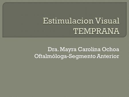 Dra. Mayra Carolina Ochoa Oftalmóloga-Segmento Anterior.