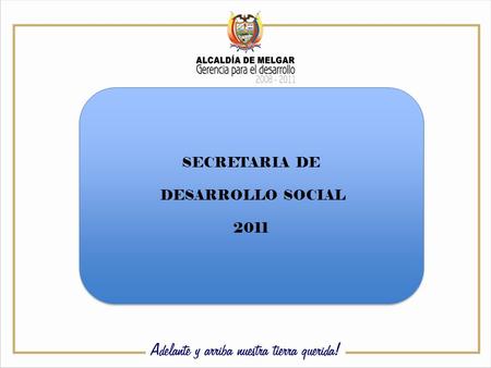 SECRETARIA DE DESARROLLO SOCIAL 2011 SECRETARIA DE DESARROLLO SOCIAL 2011.