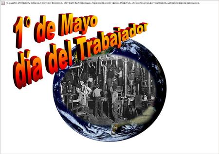 El 1ro. De Mayo, es una jornada de lucha reivindicativa y de homenaje a los Mártires de Chicago, sindicalistas anarquistas, que fueron ejecutados.