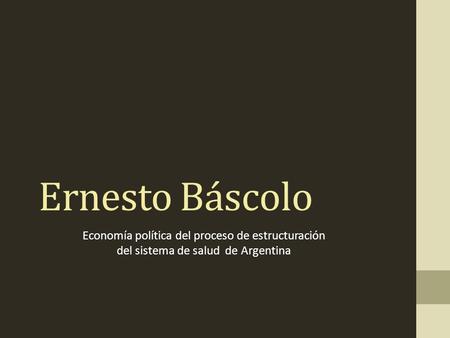 Ernesto Báscolo Economía política del proceso de estructuración
