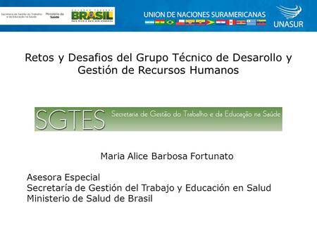 Retos y Desafios del Grupo Técnico de Desarollo y Gestión de Recursos Humanos Maria Alice Barbosa Fortunato Asesora Especial Secretaría de Gestión del.