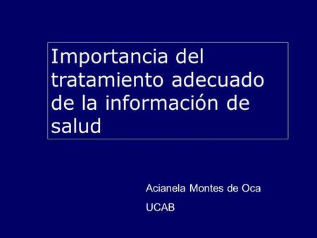 Acianela Montes de Oca UCAB Importancia del tratamiento adecuado de la información de salud.