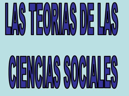 LAS TEORIAS DE LAS CIENCIAS SOCIALES.