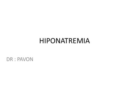 HIPONATREMIA DR : PAVON.