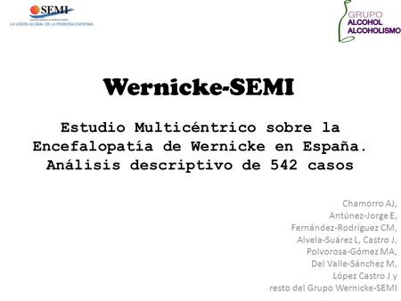 Wernicke-SEMI Estudio Multicéntrico sobre la Encefalopatía de Wernicke en España. Análisis descriptivo de 542 casos Chamorro AJ, Antúnez-Jorge E, Fernández-Rodríguez.
