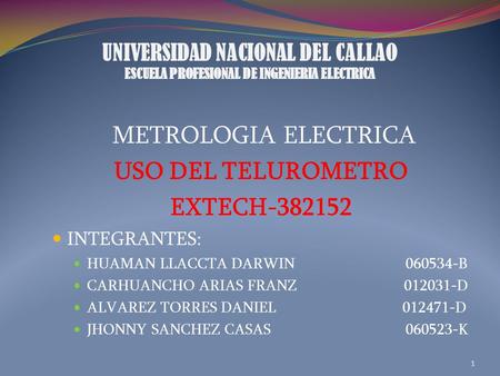 METROLOGIA ELECTRICA USO DEL TELUROMETRO EXTECH INTEGRANTES: