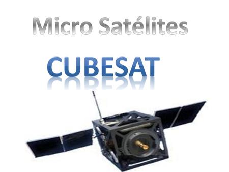 Micro Satélites Cubesat.