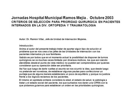 Jornadas Hospital Municipal Ramos Mejía. Octubre 2003 CRITERIOS DE SELECCIÓN PARA PRIORIDAD QUIRURGICA EN PACIENTES INTERNADOS EN LA DIV. ORTOPEDIA Y TRAUMATOLOGIA.