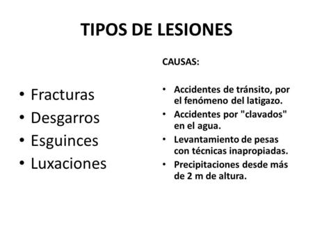 TIPOS DE LESIONES Fracturas Desgarros Esguinces Luxaciones CAUSAS: