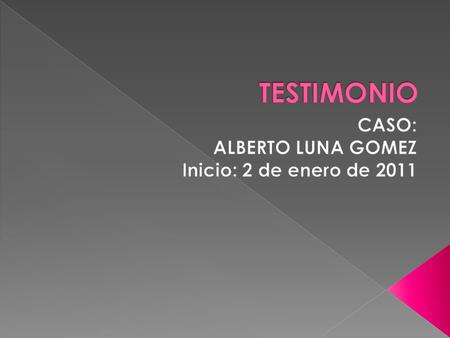CASO: ALBERTO LUNA GOMEZ Inicio: 2 de enero de 2011