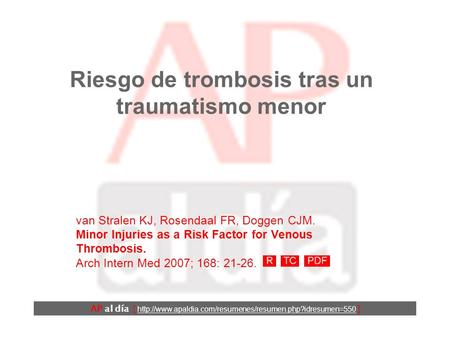 Riesgo de trombosis tras un traumatismo menor van Stralen KJ, Rosendaal FR, Doggen CJM. Minor Injuries as a Risk Factor for Venous Thrombosis. Arch Intern.