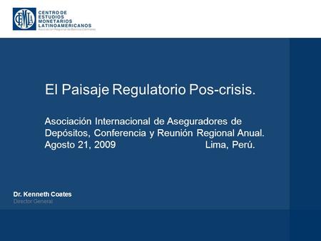 El Paisaje Regulatorio Pos-crisis. Asociación Internacional de Aseguradores de Depósitos, Conferencia y Reunión Regional Anual. Agosto 21, 2009 Lima, Perú.