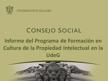 Informe del Programa de Formación en Cultura de la Propiedad Intelectual en la UdeG.