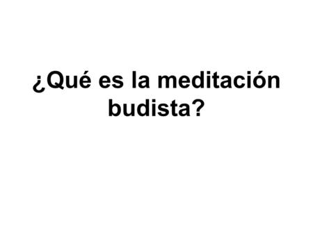 ¿Qué es la meditación budista?