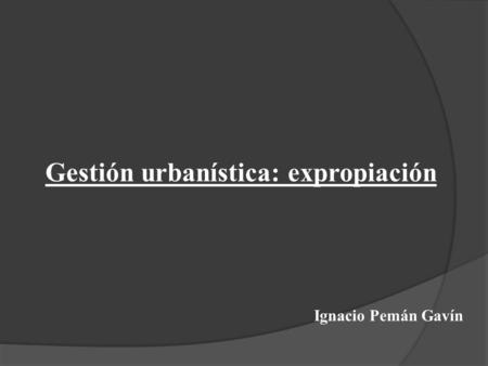 Gestión urbanística: expropiación