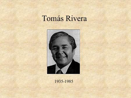 Tomás Rivera 1935-1985. Paula Abdul Vida y obra de Rivera Hijo de obreros migratorios. Nació en Crytal City, Texas Cuentos sobre la vida de los obreros.