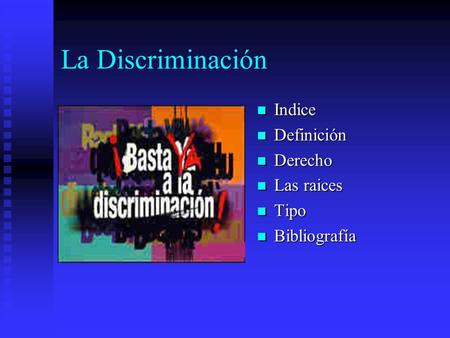 La Discriminación Indice Definición Derecho Las raices Tipo Bibliografía.