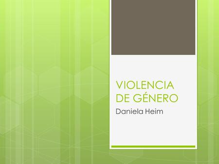 VIOLENCIA DE GÉNERO Daniela Heim.