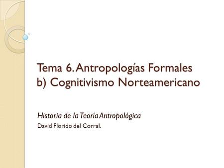 Tema 6. Antropologías Formales b) Cognitivismo Norteamericano