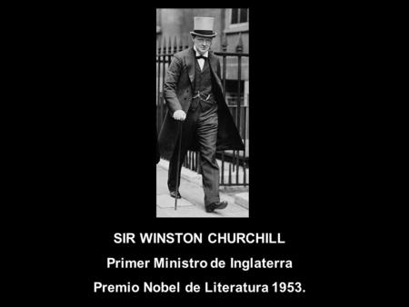 Primer Ministro de Inglaterra Premio Nobel de Literatura 1953.