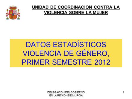 DATOS ESTADÍSTICOS VIOLENCIA DE GÉNERO, PRIMER SEMESTRE 2012