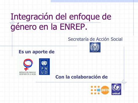 Integración del enfoque de género en la ENREP. Es un aporte de Con la colaboración de Secretaría de Acción Social.