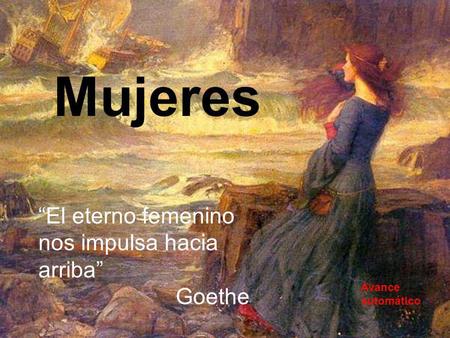 Mujeres “El eterno femenino nos impulsa hacia arriba” Goethe