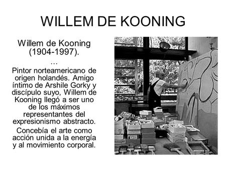 WILLEM DE KOONING Willem de Kooning ( ). …